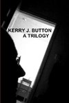 KERRY J. BUTTON.  A TRILOGY