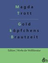 Goldköpfchens Brautzeit