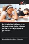 Fattori che influenzano la gestione della classe nella scuola primaria pubblica