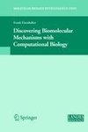 Discovering Biomolecular Mechanisms with  Computational Biology