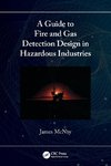 A Guide to Fire and Gas Detection Design in Hazardous Industries