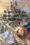 Beauty and the Beast, and Tales of Home