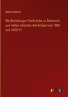 Die Beziehungen Frankreichs zu Österreich und Italien zwischen den Kriegen von 1866 und 1870/71