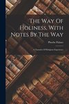 The Way Of Holiness, With Notes By The Way: A Narrative Of Religious Experience