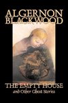 The Empty House and Other Ghost Stories by Algernon Blackwood, Fiction, Horror, Classics