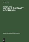 Milton's Theology of Freedom