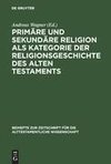 Primäre und sekundäre Religion als Kategorie der Religionsgeschichte des Alten Testaments