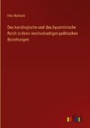 Das karolingische und das byzantinische Reich in ihren wechselseitigen politischen Beziehungen