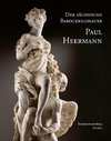 Der sächsische Barockbildhauer Paul Heermann