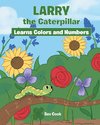 Larry the Caterpillar Learns Colors and Numbers