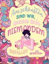 Am schönsten sind wir, wenn wir niemandem gefallen wollen! Das besondere MANDALA Malbuch!