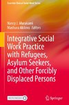 Integrative Social Work Practice with Refugees, Asylum Seekers, and Other Forcibly Displaced Persons