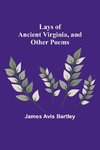 Lays of Ancient Virginia, and Other Poems