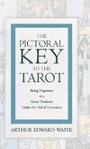 The Pictorial Key to the Tarot - Being Fragments of a Secret Tradition Under the Veil of Divination