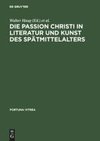 Die Passion Christi in Literatur und Kunst des Spätmittelalters