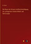 Die Rosen der Schweiz mit Berücksichtigung der umliegenden Gebiete Mittel- und Süd-Europas