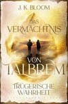 Das Vermächtnis von Talbrem (Band 3): Trügerische Wahrheit