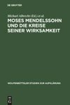 Moses Mendelssohn und die Kreise seiner Wirksamkeit