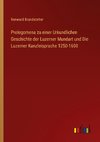 Prolegomena zu einer Urkundlichen Geschichte der Luzerner Mundart und Die Luzerner Kanzleisprache 1250-1600