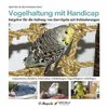 Vogelhaltung mit Handicap