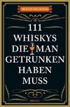 111 Whiskys, die man getrunken haben muss