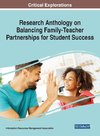 Research Anthology on Balancing Family-Teacher Partnerships for Student Success