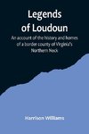 Legends of Loudoun ;An account of the history and homes of a border county of Virginia's Northern Neck