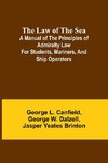 The Law of the Sea; A manual of the principles of admiralty law for students, mariners, and ship operators