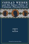 Conrad Weiser and the Indian Policy of Colonial Pennsylvania