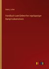 Handbuch zum Entwerfen regelspuriger Dampl-Lokomotiven