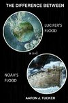 The Difference Between Lucifer's Flood and Noah's Flood