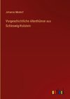 Vorgeschichtliche Alterthümer aus Schleswig-Holstein