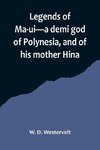 Legends of Ma-ui-a demi god of Polynesia, and of his mother Hina