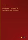 Fürst Bismarck als Redner: Die Reichstagssession von 1884/85