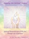 Stepping Into Spiritual Oneness ~ Spiritual Rememberings of the Soul Through Life Experience