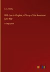 With Lee in Virginia; A Story of the American Civil War