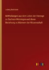 Mittheilungen aus dem Leben der Herzoge zu Sachsen-Meiningen und deren Beziehung zu Männern der Wissenschaft