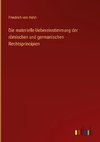 Die materielle Uebereinstimmung der römischen und germanischen Rechtsprincipien