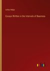 Essays Written in the Intervals of Business