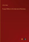 Essays Written in the Intervals of Business