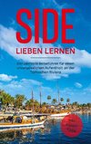 Side lieben lernen: Der perfekte Reiseführer für einen unvergesslichen Aufenthalt an der Türkischen Riviera inkl. Insider Tipps