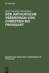 Der arthurische Versroman von Chrestien bis Froissart