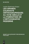 Les grands courants orthographiques au XVIIe siècle et la formation de l'orthographe moderne