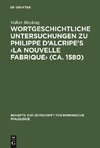 Wortgeschichtliche Untersuchungen zu Philippe d'Alcripe's <La nouvelle Fabrique> (ca. 1580)