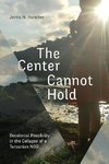 The Center Cannot Hold