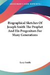 Biographical Sketches Of Joseph Smith The Prophet And His Progenitors For Many Generations