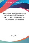 Memoirs Of The Right Honourable Sir John Alexander MacDonald, G.C.B., First Prime Minister Of The Dominion Of Canada V2