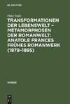 Transformationen der Lebenswelt - Metamorphosen der Romanwelt: Anatole Frances frühes Romanwerk (1879-1895)