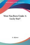 Were You Born Under A Lucky Star?