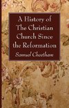 A History of the Christian Church Since the Reformation